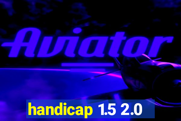 handicap 1.5 2.0